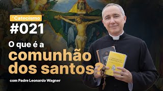 O que é a comunhão dos santos? | Catecismo #021