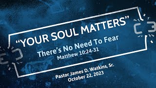 "There’s No Need To Fear" - Matthew 10:24-31 - Pastor James D. Watkins, Sr.