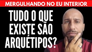 TUDO QUE EXISTE SÃO ARQUÉTIPOS? | Will Nascimentto