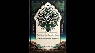 Imam Al-Ghazali - The Disease That Destroys a Person The Pursuit of Position and Prestige