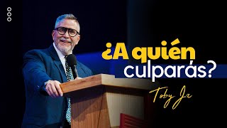 ¿A quién culparás? - Pastor Toby Jr.