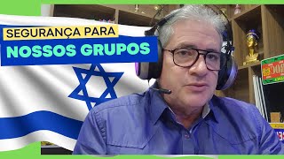 ISRAEL e a segurança de nossos grupos.