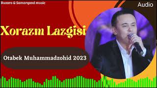 Xorazm lazgisi Otabek Muhammadzohid 2023 Jonli-ijro #xorazmcha #buxoro  #Samarqand  music