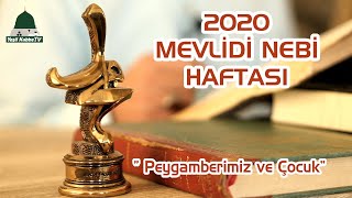 2020 MEVLİDİ NEBİ HAFTASI - PAYGAMBERİMİZ VE ÇOCUK