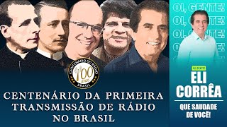 Centenário da Primeira Transmissão de Rádio no Brasil - Eli Corrêa