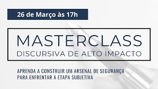 MasterClass Discursiva de Alto Impacto - Construa um Arsenal de Segurança Para a Etapa Subjetiva