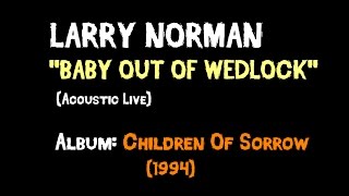 Larry Norman - Baby Out Of Wedlock - [Acoustic Live]