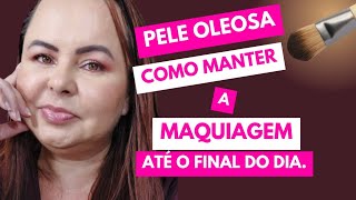 PELE OLEOSA, DICAS DE COMO PREPARAR A PELE PARA RECEBER MAQUIAGEM E MANTER BONITA ATÉ O FINAL DO DIA