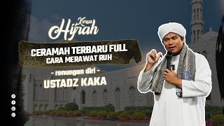 CARA MERAWAT RUH , PERBANYAK MERENUNG || USTADZ KAKA || FULL TAUSIYAH KAJIAN || KERSA HIJRAH