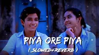 piya ore piya Slowed And Reverb _Song