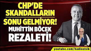 CHP'DE SKANDALLARIN SONU GELMİYOR! MUHİTTİN BÖCEK REZALETİ!