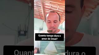 Quanto tempo dura o amor de Deus?