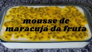 MOUSSE DE MARACUJÁ DA FRUTA SIMPLES E FÁCIL