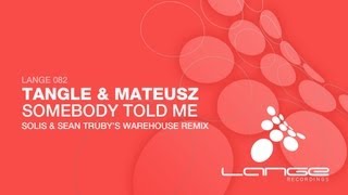 Tangle & Mateusz - Somebody Told Me (Solis & Sean Truby's Warehouse Remix)