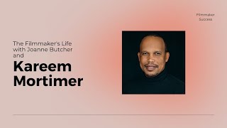 The Filmmaker's Life - Kareem Mortimer - Producer/Director     2/9/23