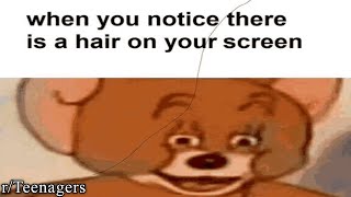 r/Teenagers | there's a hair on your screen