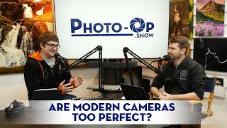 Are Modern Cameras TOO Perfect? - Photo-Op S2E31