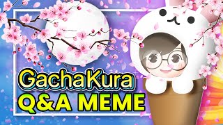 GachaKura Q&A MEME (Original) | 10K SUB SPECIAL 🌸 + VOICE REVEAL?!