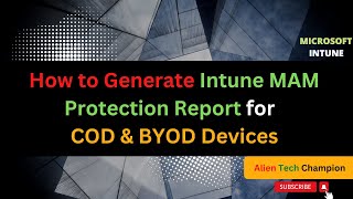 MS40 - Learn how to create an Intune MAM protection report for BYOD Device