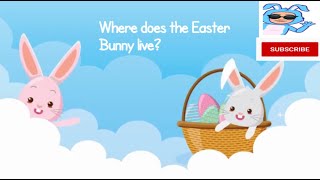 Where does the Easter Bunny live?