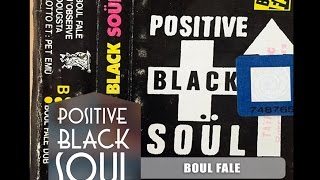 POSITIVE BLACK SOUL : BOUL FALE