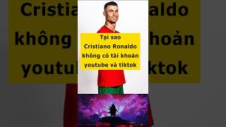 Tại sao Cristiano Ronaldo không có tài khoản Tiktok và Youtube #nguoinoitieng48h