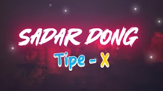 Sadar Dong -  TIPE X (Lirik)