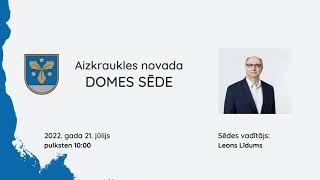 21.07.2022. Aizkraukles novada domes sēde