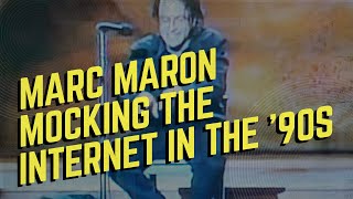 Marc Maron mocking the internet in the '90s: "It's all hype!"