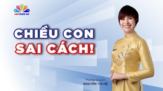 Ba mẹ đã vô tình "LÀM HƯ" con như thế nào?