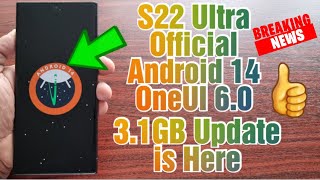 BREAKING NEWS: Samsung Galaxy S22 Ultra Android 14 OneUI 6.0 Huge 3.1GB Update is Now Live For All