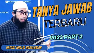 TANYA JAWAB USTADZ KHALID BASALAMAH TERBARU || PART2 || 2023 || 2024