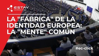 La "fábrica" de la identidad europea: la "mente" común.