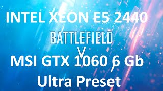 Battlefield V - Intel Xeon E5 2440 - GTX 1060 6 Gb - RAM 16 Gb Ecc - Ultra Preset