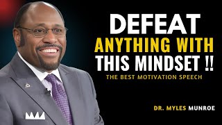 HOW TO DEVELOP A MINDSET THAT CAN DEFEAT ANYTHING || Dr. Myles Munroe #motivationalspeech