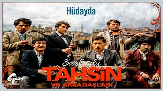 Şarköylü Tahsin ve Arkadaşları | Hüdayda