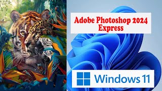 How to Install Adobe Photoshop 2024 Express on Windows 11