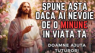 Dacă AI NEVOIE de o MINUNE în VIAȚA TA rostește această RUGĂCIUNE