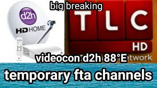 big breaking videocon d2h 88°E temporary fta channels | news dish fast