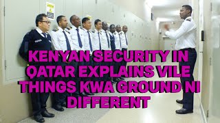 KENYAN SECURITY IN QATAR EXPLAINS THINGS KWA GROUND NI DIFFERENT