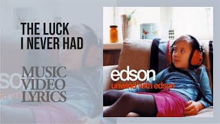 Edson - The Luck I Never Had (Lyrics)