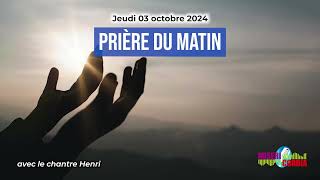 Prière du matin du jeudi 03 octobre 2024 avec le chantre Henri