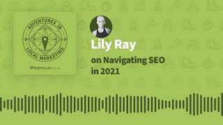 Adventures in Local Marketing: Lily Ray on Navigating SEO in 2021