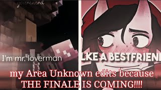 my Area Unknown edits because THE FINALE IS COMING!!!!