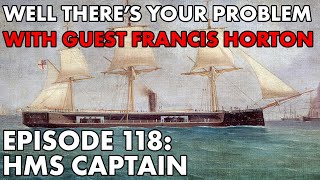 Well There's Your Problem | Episode 118: HMS Captain