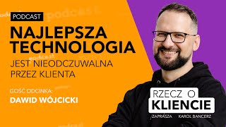 Najlepsza technologia jest nieodczuwalna przez klienta - [RZECZ O KLIENCIE - odc. 29]