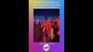 #Rihanna em #Portugal, no #festivalRollingLond, onde #asap rocky de apresentou.