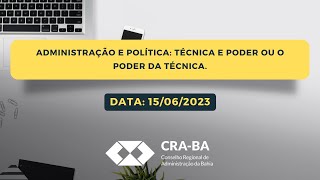 Administração e Política: Técnica e Poder ou o Poder da Técnica. Palestra dia 15 de junho de 2023.