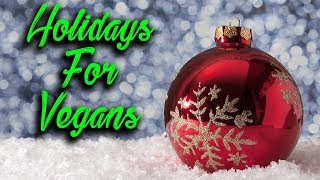 How to Deal with Family and Friends During the Holidays as a Vegan  |  Christmas and Thanksgiving