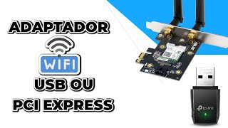 Placa Wi Fi para PC, USB ou PCIe, qual escolher?